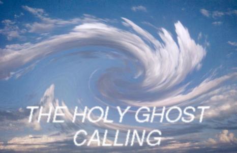 The Holy
      Ghost Calling